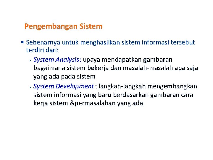 Pengembangan Sistem § Sebenarnya untuk menghasilkan sistem informasi tersebut terdiri dari: § System Analysis