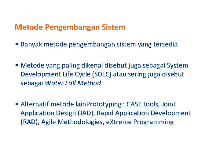 Metode Pengembangan Sistem § Banyak metode pengembangan sistem yang tersedia § Metode yang paling