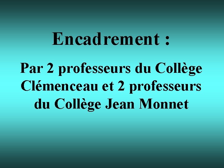 Encadrement : Par 2 professeurs du Collège Clémenceau et 2 professeurs du Collège Jean