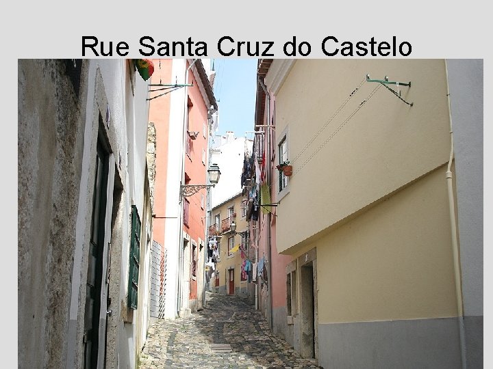 Rue Santa Cruz do Castelo Rua Santa Cruz do Castelo, 