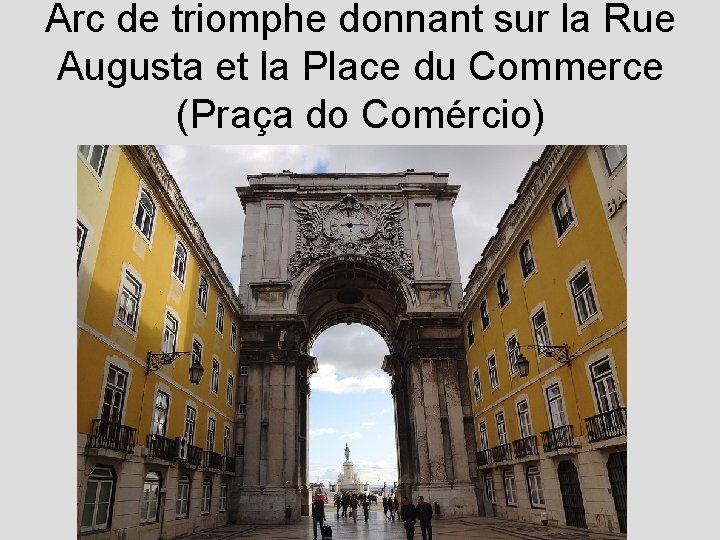 Arc de triomphe donnant sur la Rue Augusta et la Place du Commerce (Praça