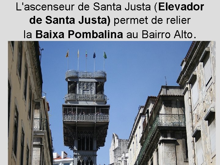 L'ascenseur de Santa Justa (Elevador de Santa Justa) permet de relier la Baixa Pombalina