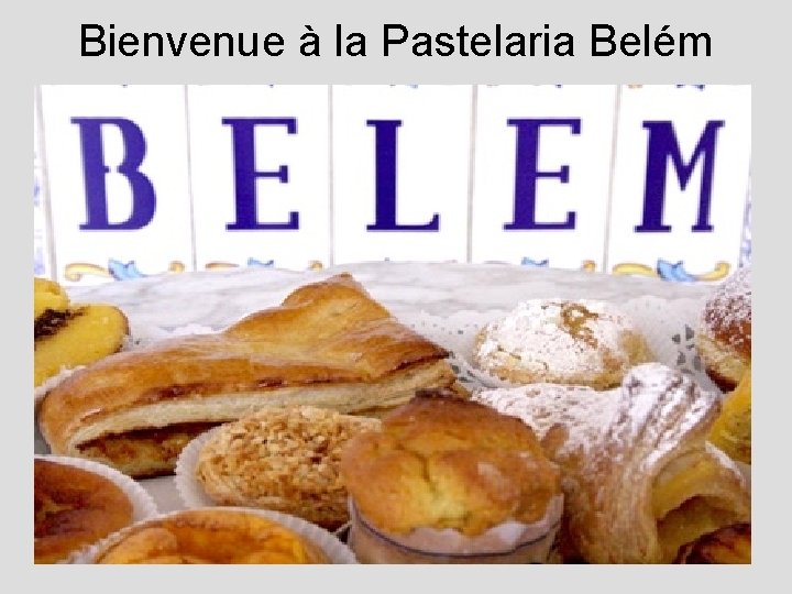 Bienvenue à la Pastelaria Belém 