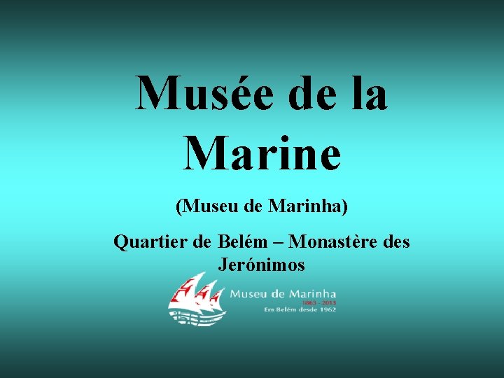 Musée de la Marine (Museu de Marinha) Quartier de Belém – Monastère des Jerónimos