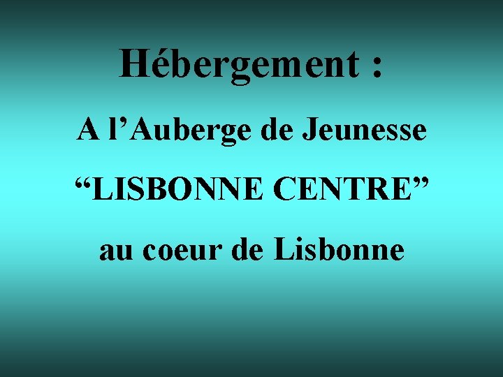 Hébergement : A l’Auberge de Jeunesse “LISBONNE CENTRE” au coeur de Lisbonne 