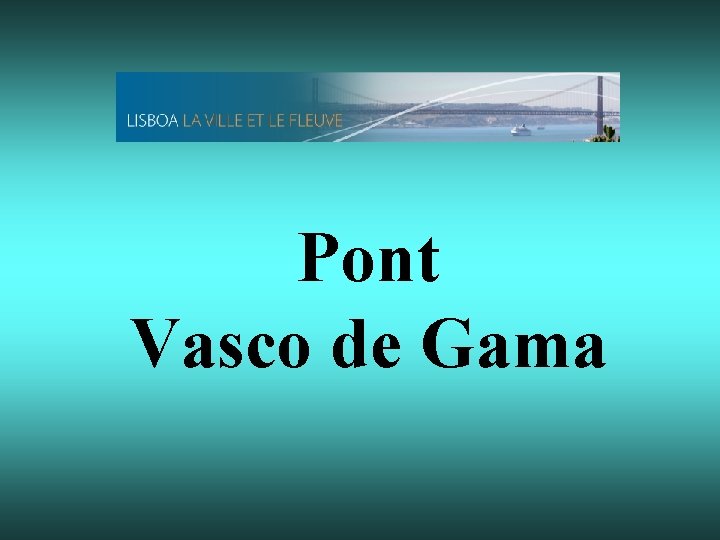 Pont Vasco de Gama 
