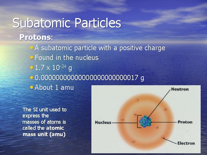 Subatomic Particles Protons: • A subatomic particle with a positive charge • Found in