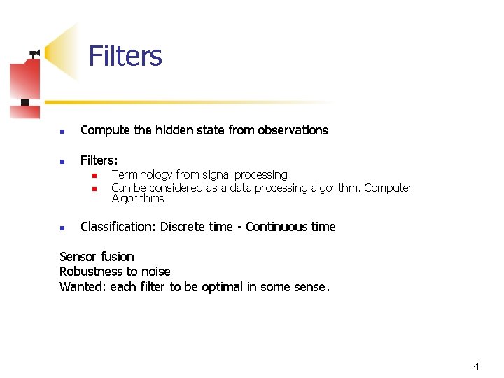 Filters n Compute the hidden state from observations n Filters: n n n Terminology