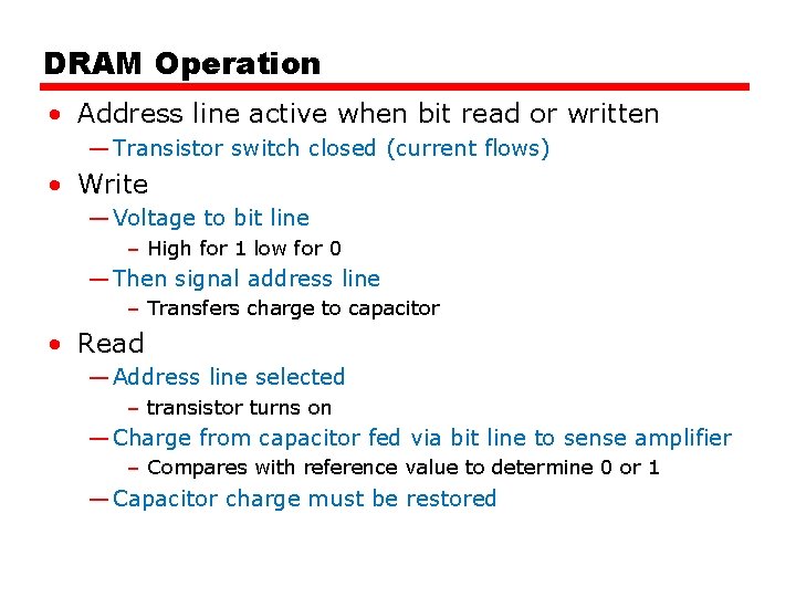 DRAM Operation • Address line active when bit read or written — Transistor switch