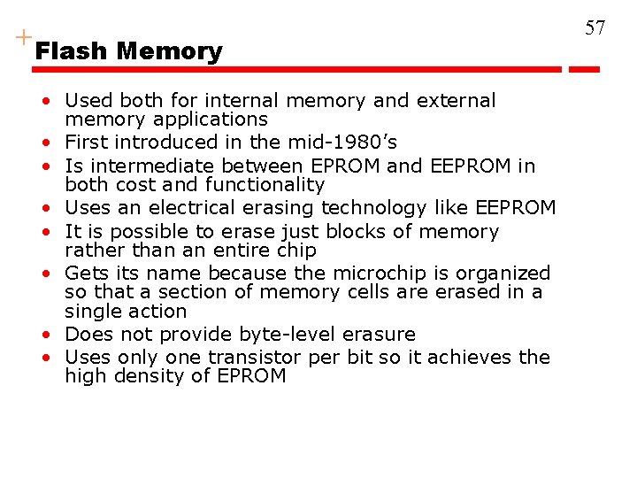 + Flash Memory • Used both for internal memory and external memory applications •