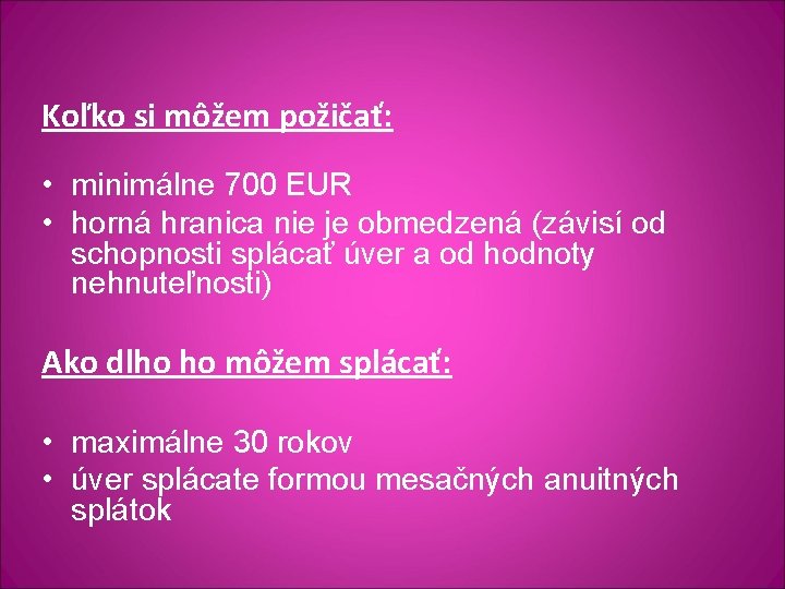 Koľko si môžem požičať: • minimálne 700 EUR • horná hranica nie je obmedzená