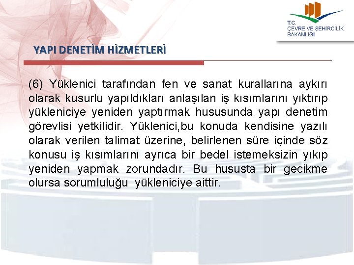  YAPI DENETİM HİZMETLERİ (6) Yüklenici tarafından fen ve sanat kurallarına aykırı olarak kusurlu