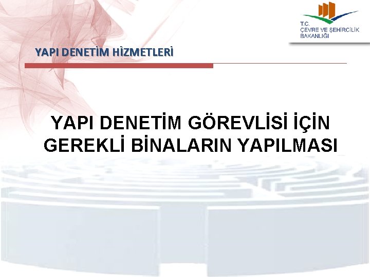  YAPI DENETİM HİZMETLERİ YAPI DENETİM GÖREVLİSİ İÇİN GEREKLİ BİNALARIN YAPILMASI 