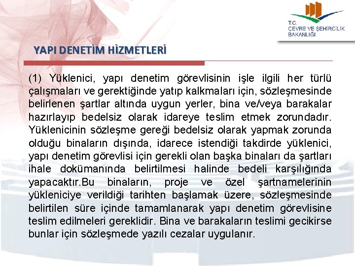  YAPI DENETİM HİZMETLERİ (1) Yüklenici, yapı denetim görevlisinin işle ilgili her türlü çalışmaları