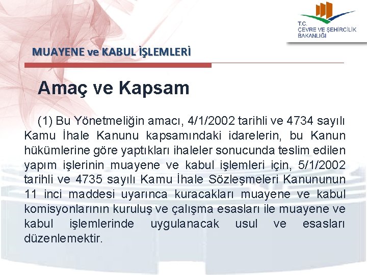  MUAYENE ve KABUL İŞLEMLERİ Amaç ve Kapsam (1) Bu Yönetmeliğin amacı, 4/1/2002 tarihli