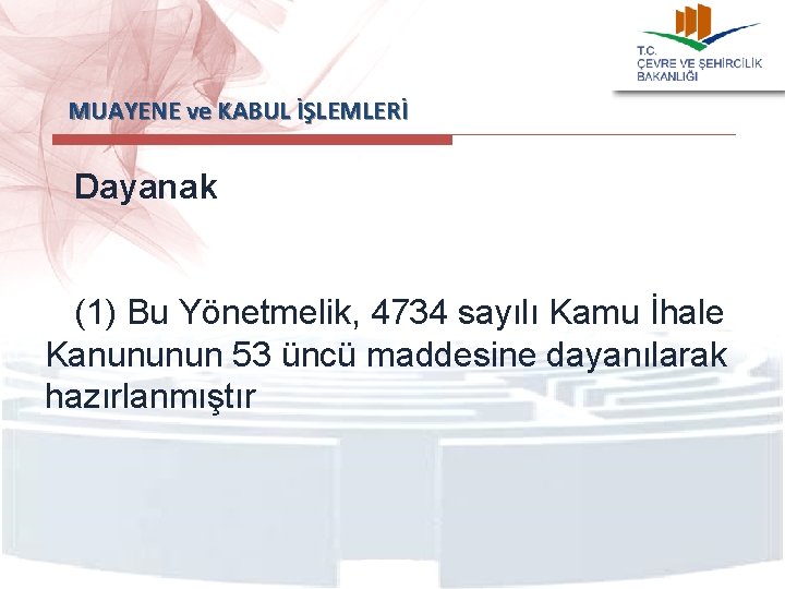  MUAYENE ve KABUL İŞLEMLERİ Dayanak (1) Bu Yönetmelik, 4734 sayılı Kamu İhale Kanununun