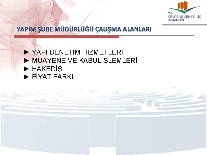 YAPIM ŞUBE MÜDÜRLÜĞÜ ÇALIŞMA ALANLARI ► YAPI DENETİM HİZMETLERİ ► MUAYENE VE KABUL ŞLEMLERİ