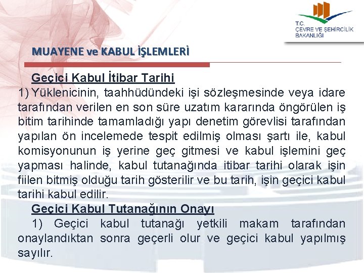  MUAYENE ve KABUL İŞLEMLERİ Geçici Kabul İtibar Tarihi 1) Yüklenicinin, taahhüdündeki işi sözleşmesinde