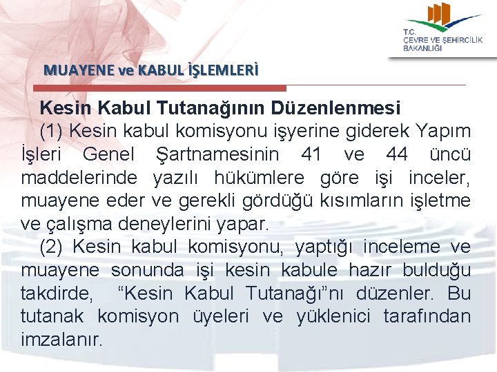  MUAYENE ve KABUL İŞLEMLERİ Kesin Kabul Tutanağının Düzenlenmesi (1) Kesin kabul komisyonu işyerine