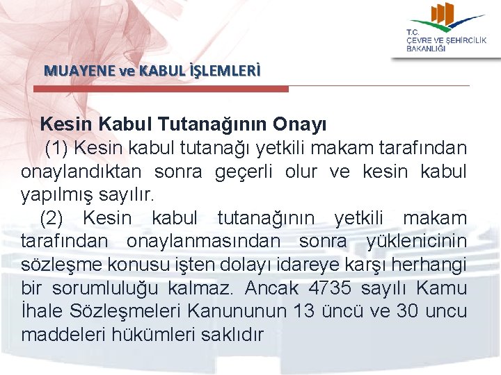  MUAYENE ve KABUL İŞLEMLERİ Kesin Kabul Tutanağının Onayı (1) Kesin kabul tutanağı yetkili