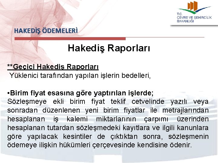HAKEDİŞ ÖDEMELERİ Hakediş Raporları **Geçici Hakediş Raporları Yüklenici tarafından yapılan işlerin bedelleri, • Birim