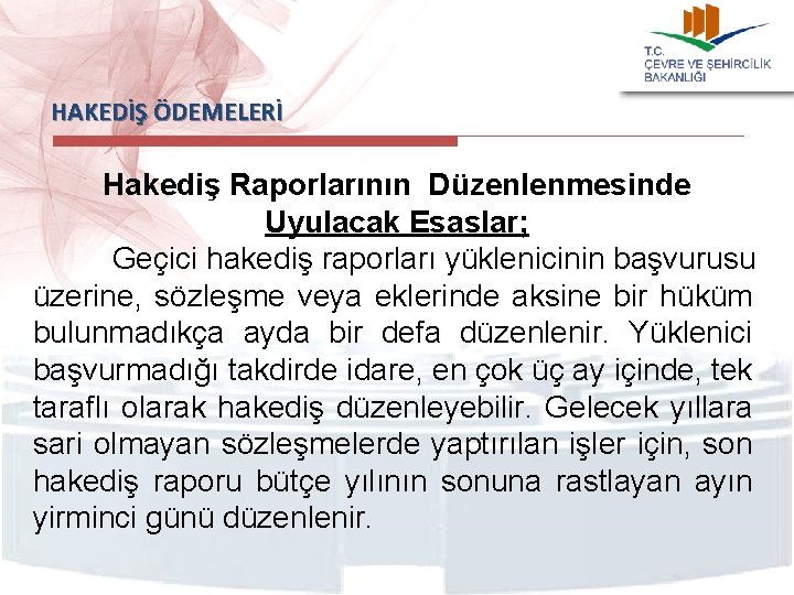 HAKEDİŞ ÖDEMELERİ Hakediş Raporlarının Düzenlenmesinde Uyulacak Esaslar; Geçici hakediş raporları yüklenicinin başvurusu üzerine, sözleşme