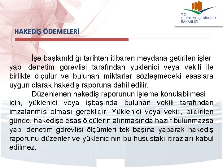 HAKEDİŞ ÖDEMELERİ İşe başlanıldığı tarihten itibaren meydana getirilen işler yapı denetim görevlisi tarafından yüklenici