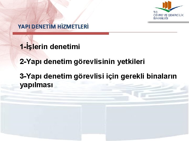  YAPI DENETİM HİZMETLERİ 1 -İşlerin denetimi 2 -Yapı denetim görevlisinin yetkileri 3 -Yapı