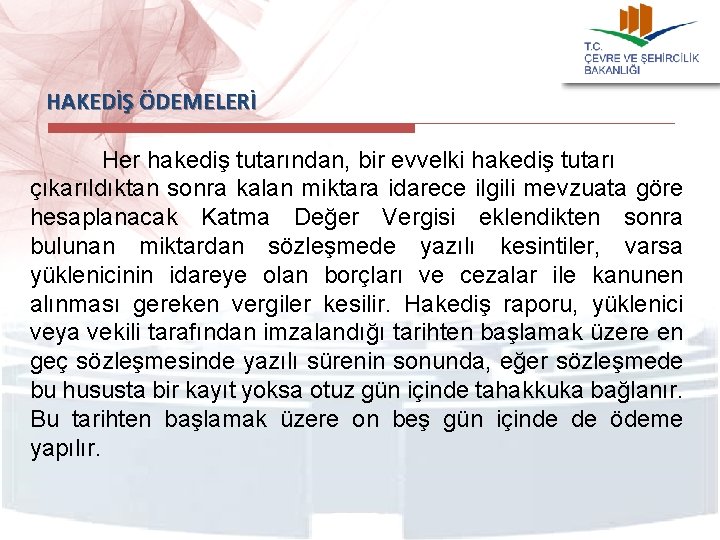 HAKEDİŞ ÖDEMELERİ Her hakediş tutarından, bir evvelki hakediş tutarı çıkarıldıktan sonra kalan miktara idarece