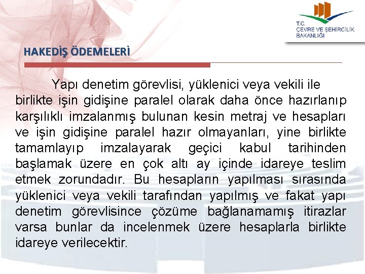 HAKEDİŞ ÖDEMELERİ Yapı denetim görevlisi, yüklenici veya vekili ile birlikte işin gidişine paralel olarak