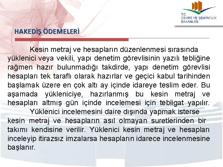 HAKEDİŞ ÖDEMELERİ Kesin metraj ve hesapların düzenlenmesi sırasında yüklenici veya vekili, yapı denetim görevlisinin