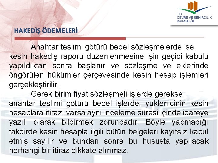 HAKEDİŞ ÖDEMELERİ Anahtar teslimi götürü bedel sözleşmelerde ise, kesin hakediş raporu düzenlenmesine işin geçici