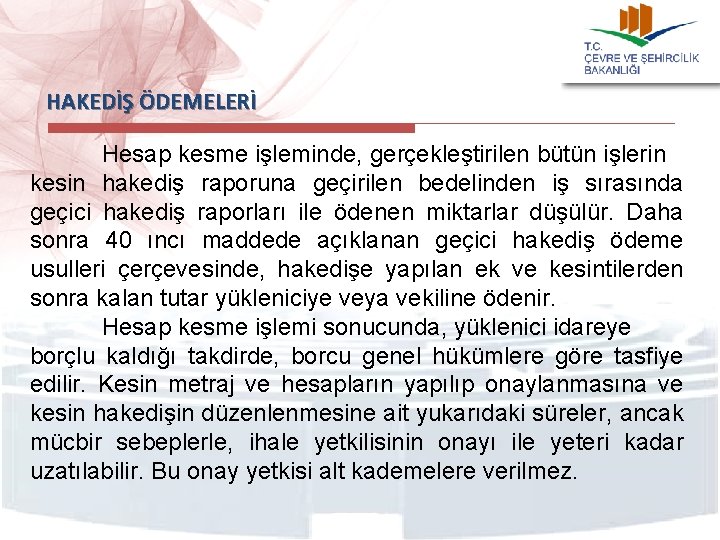 HAKEDİŞ ÖDEMELERİ Hesap kesme işleminde, gerçekleştirilen bütün işlerin kesin hakediş raporuna geçirilen bedelinden iş