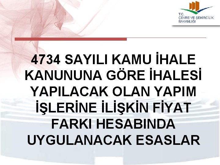 4734 SAYILI KAMU İHALE KANUNUNA GÖRE İHALESİ YAPILACAK OLAN YAPIM İŞLERİNE İLİŞKİN FİYAT FARKI