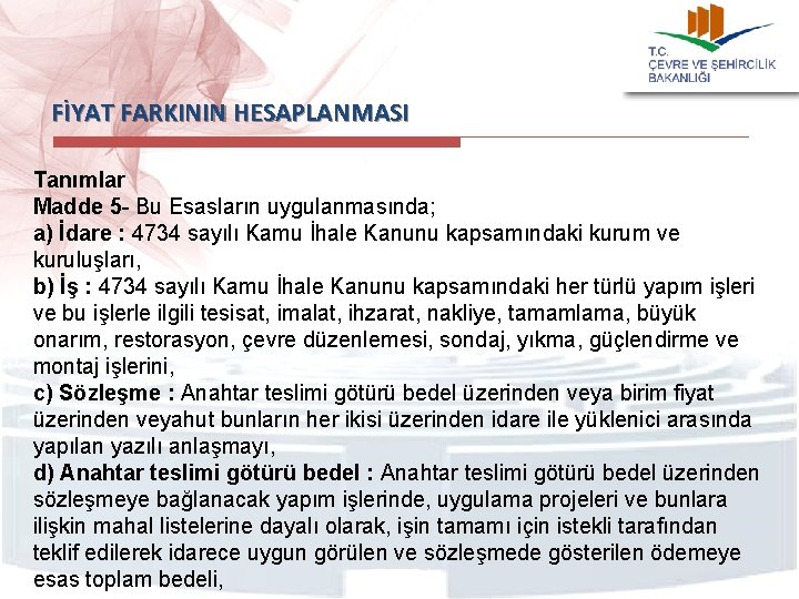 FİYAT FARKININ HESAPLANMASI Tanımlar Madde 5 - Bu Esasların uygulanmasında; a) İdare : 4734
