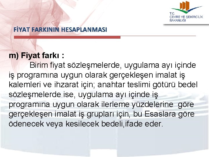 FİYAT FARKININ HESAPLANMASI m) Fiyat farkı : Birim fiyat sözleşmelerde, uygulama ayı içinde iş