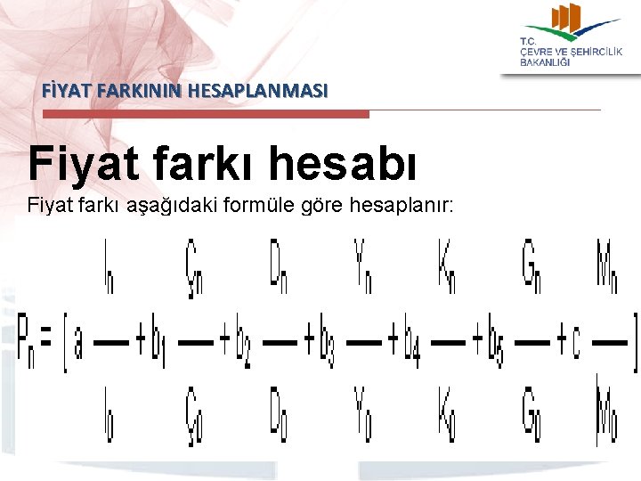 FİYAT FARKININ HESAPLANMASI Fiyat farkı hesabı Fiyat farkı aşağıdaki formüle göre hesaplanır: F =
