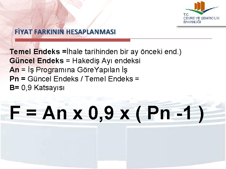 FİYAT FARKININ HESAPLANMASI Temel Endeks =İhale tarihinden bir ay önceki end. ) Güncel Endeks