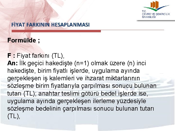 FİYAT FARKININ HESAPLANMASI Formülde ; F : Fiyat farkını (TL), An: İlk geçici hakedişte