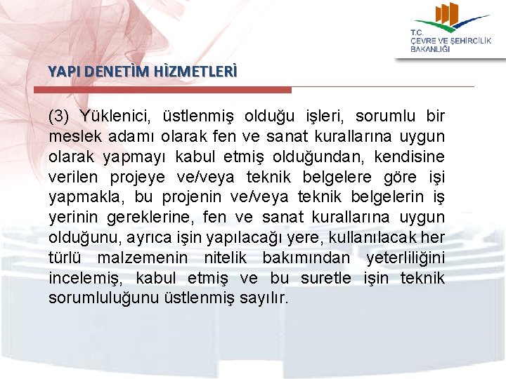  YAPI DENETİM HİZMETLERİ (3) Yüklenici, üstlenmiş olduğu işleri, sorumlu bir meslek adamı olarak