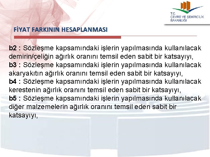 FİYAT FARKININ HESAPLANMASI b 2 : Sözleşme kapsamındaki işlerin yapılmasında kullanılacak demirin/çeliğin ağırlık oranını