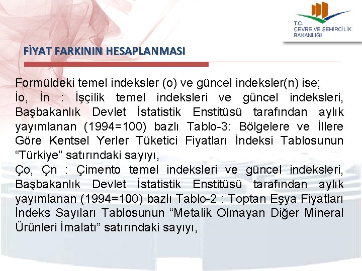 FİYAT FARKININ HESAPLANMASI Formüldeki temel indeksler (o) ve güncel indeksler(n) ise; İo, İn :