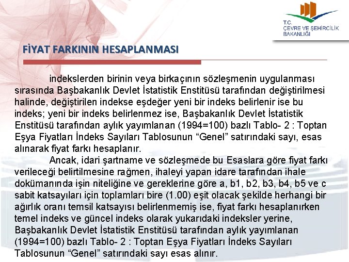 FİYAT FARKININ HESAPLANMASI indekslerden birinin veya birkaçının sözleşmenin uygulanması sırasında Başbakanlık Devlet İstatistik Enstitüsü