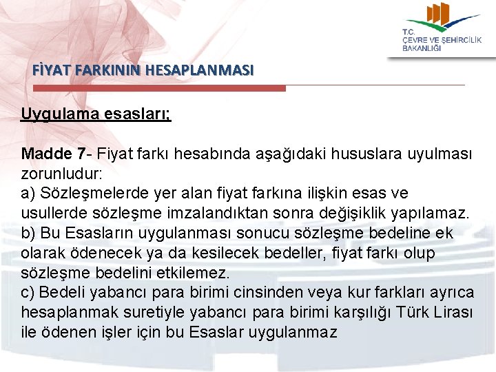 FİYAT FARKININ HESAPLANMASI Uygulama esasları; Madde 7 - Fiyat farkı hesabında aşağıdaki hususlara uyulması