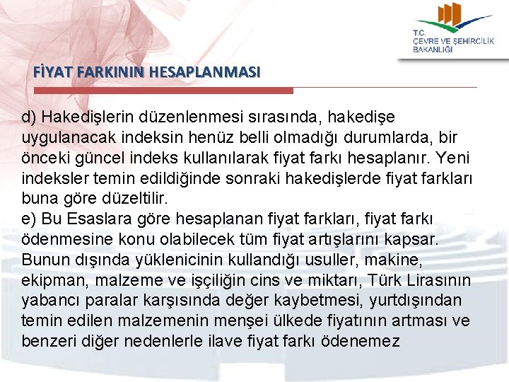 FİYAT FARKININ HESAPLANMASI d) Hakedişlerin düzenlenmesi sırasında, hakedişe uygulanacak indeksin henüz belli olmadığı durumlarda,