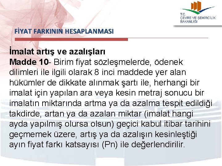 FİYAT FARKININ HESAPLANMASI İmalat artış ve azalışları Madde 10 - Birim fiyat sözleşmelerde, ödenek