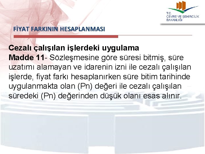 FİYAT FARKININ HESAPLANMASI Cezalı çalışılan işlerdeki uygulama Madde 11 - Sözleşmesine göre süresi bitmiş,