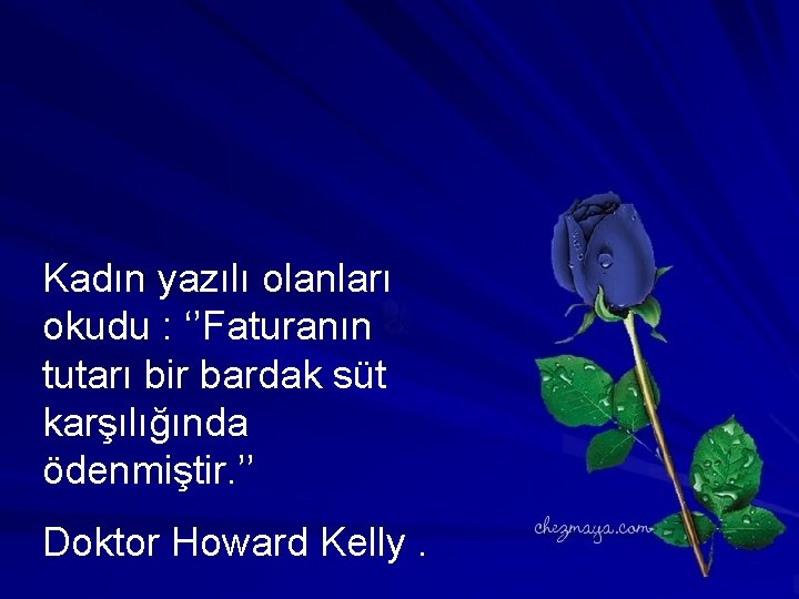 Kadın yazılı olanları okudu : ‘’Faturanın tutarı bir bardak süt karşılığında ödenmiştir. ’’ Doktor