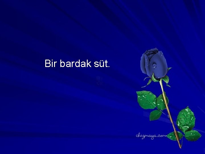Bir bardak süt. 