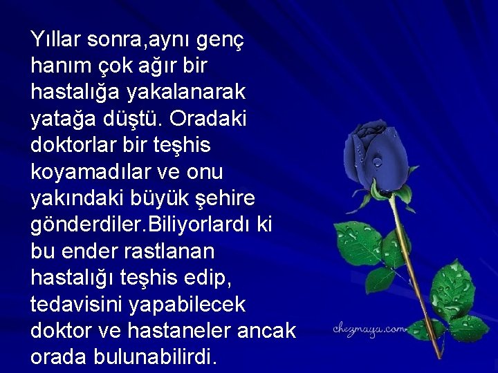 Yıllar sonra, aynı genç hanım çok ağır bir hastalığa yakalanarak yatağa düştü. Oradaki doktorlar